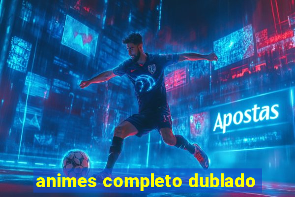 animes completo dublado